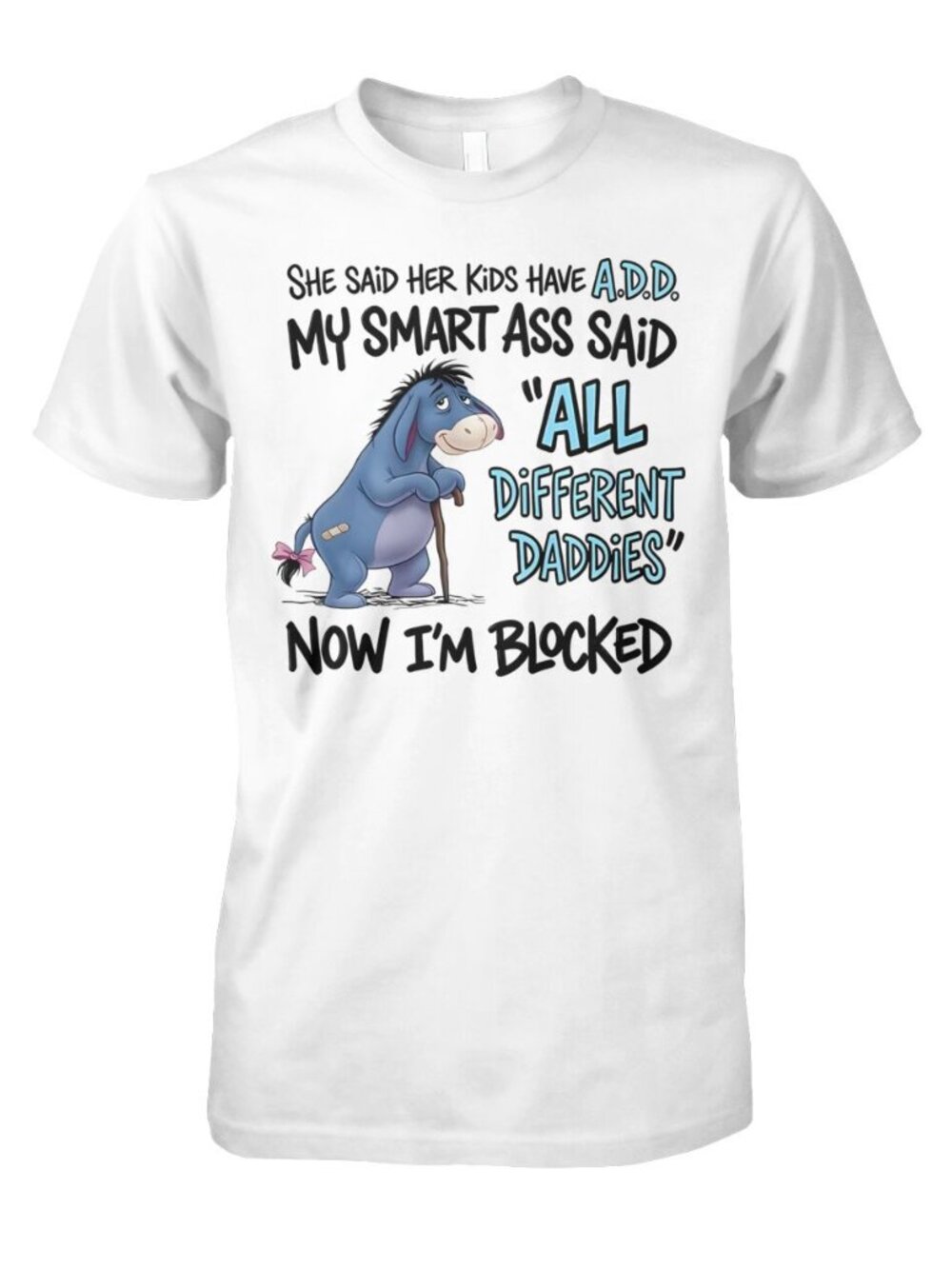 Eeyore She Said Her Kids Have Add My Smart Ass T-Shirt 257